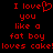Red pixelated text on black background reads "I love you like a fat boy loves cake!" with heart symbol replacing 'love' in first line.