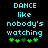 Pixelated cyan text reads "DANCE like nobody's watching" above green plus signs on a black background.
