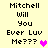 Pixelated text reads "Mitchell Will You Ever Luv Me???" with a pink heart symbol on a light yellow background.