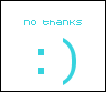 Pixelated cyan text 'no thanks' above two square eyes and a curved mouth on white background.