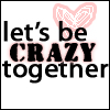 Pixelated text reads 'let's be CRAZY together' with a pink heart symbol above 'be' on a white background.