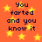 Orange background with yellow stars and repeated dark blue text reading "You farted and you know it" in pixelated font.