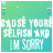 identical animated icons with a green-to-blue gradient background, displaying white text that reads "CAUSE YOURSELF SELFISH AND I'M SORRY" and small blue heart symbols