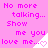 Pink background with repeated text "No more talking... Show me you love me..." and heart symbols in a