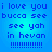 Blue background with pixelated text repeating 'i love you bucca see see yah in hevan' and multiple exclamation marks, displayed across four identical