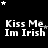 Black background with white text reading "Kiss Me Im Irish" repeated in a , surrounded by white and gray stars