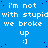 Blue background with repeated white text 'i'm not with stupid we broke up :]' in four , some dots scattered across the surface