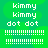 Green background with white text and patterns; four identical display 'kimmy' repeated twice, 'dot dot', horizontal lines, and vertical line clusters