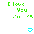 Green pixelated text reads "I love You Jon <3" with a cyan heart below, displayed in two identical side-by-side