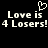 Pixelated white text on black background reads "Love is 4 Losers!" with a heart symbol above the first line, displayed in two identical side-by-side copies.