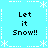 Pixelated cyan background with white snowflake and dotted line border, four identical text blocks reading "Let it Snow!!" in black pixel font.