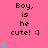 Pixelated pink background with repeated text "Boy, is he cute! :)" and cyan heart symbols in a