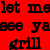 Static 50x50 pixel buddy icon with red background and black text reading "let me see ya grill" in a blocky, low-resolution font style.