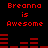 Red pixelated text and bar graphs on black background, with 'Breanna is Awesome' repeated across two