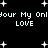 Black background with white pixelated text and star shapes, displaying repeated phrases 'Your My Only LOVE' in two