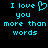 Pixelated cyan text on black background reads "I love you more than words" with a heart symbol replacing the 'o' in 'love'.