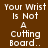Four display the text 'Your Wrist Is Not A Cutting Board..' in pixelated white font against brown and red backgrounds