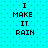 Pixelated text "I MAKE IT RAIN" on cyan background with blue dots, repeated in two identical vertical