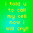 Four identical display yellow pixelated text on a green-to-cyan gradient background, each reading 'i told u to call my now i will cry!!'