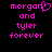 Pixelated pink text on black background reads 'morgan and tyler forever' with a heart symbol replacing the 'o' in morgan.