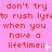Pixelated red text on pink background repeats 'don't try to rush lyfdo when you have a lifetime:' with varying punctuation and small white symbols.