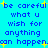 Blue pixelated text on cyan background with yellow starbursts repeating 'be careful what u wish for anything can happen' in two