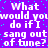 Purple background with cyan pixelated dots and repeated white text reading "What would you do if I sang out of tune?" in a pattern