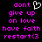 Black background with pink pixelated text reading 'dont give up on love have faith restart<3' and a white pixelated heart symbol above the text.