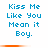 A 6-frame animated contact sheet showing repeated text "Kiss Me Like You Mean it Boy." with orange progress bars beneath each frame on a white background.