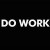 Static pixelated text 'DO WORK' in white block letters on a black background with faint checkerboard pattern.