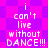 Pixelated text reads "i can't live without DANCE!!!" on a purple and pink checkered background with no visible animation changes.