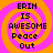 Four identical display orange spiral patterns on pink backgrounds with black text reading 'ERIN IS AWESOME Peace Out' in pixelated font