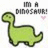 Green pixelated dinosaur with text 'I'M A DINOSAUR!' and a pink heart above it, surrounded by green text fragments on white background.