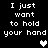 Black background with white pixelated text reading "I just want to hold your hand" and two heart symbols, one white and one gray.