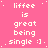 A static pink background displays repeated white text reading 'liffe is great being single :)' in a pattern with pixelated dots between