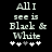 Pixelated text reads 'All I see is Black & White' with five asterisks below, where the third asterisk is gray on the left frame and white on the right frame.