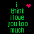 Green pixelated text reads "i think i love you too much" on black background with pink heart and starburst symbols.