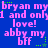 Blue background with repeated pink text 'bryan my 1 and only 1 love! abby my bff' and green star-like pixel clusters.
