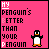 Six pixel-art on pink background display 'MY PENGUIN'S BETTER THAN YOUR PENGUIN' text with varying penguin poses and partial text color changes