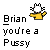 Pixelated image with gray background showing text 'Brian you're a Pussy' and a cartoon cat in yellow sweater.