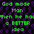 Green pixelated text on a black background with purple circular patterns, repeating the phrase "God made Man then he hadthen he had o BETTER idea" in two