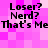 Pixelated text on a pink checkered background with repeated phrases 'Loser? Nerd? That's Me' in black font.
