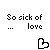 Pixelated text "So sick of ... love" repeated across multiple with heart icons below, some hearts filled black and others outlined white