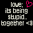Pixelated text on black background with pink heart symbol and repeated 'love; its being stupid.. together <3' phrase.