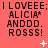 Red background with repeated text "I LOVEEE; I LOVEEE; I LOVEEE; ALICIA* ANDDD. ROSSS!" and scattered white pixel symbols.