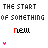 Pixelated text reads "THE START OF SOMETHING" above a word with color-coded letters, each followed by a small colored symbol below.