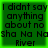 Four identical green with black text reading "I didnt say anything about no Sha Na NaSha Na Na River" arranged in a on a bright green background