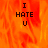 A static image with fiery orange-red background and black text reading "I HATE U" in three lines.