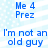 Blue text on light blue background with white dots, displaying 'Me 4 Prez' and 'I'm not an old guy' in pixelated font