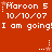 Red background with white pixelated text repeating 'Maroon 5', '10/10/07', and 'I am going!' in two , each containing three identical copies of the text sequence